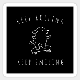 keep rolling keep smiling Magnet